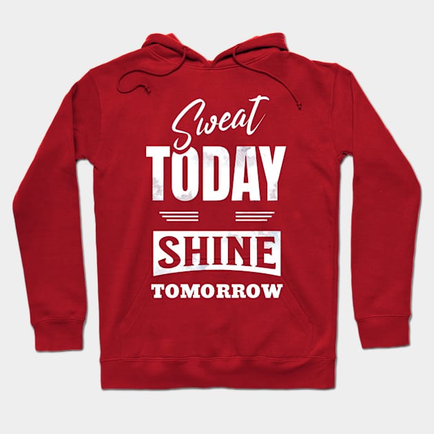 Sweat Today Shine Tomorrow Hoodie by TooplesArt